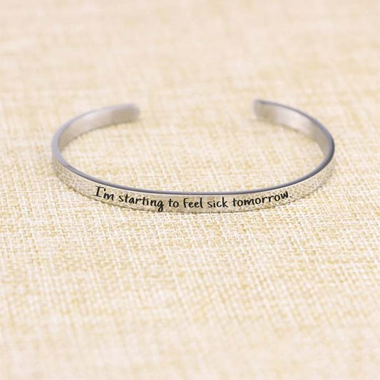 I'm Starting to Feel Sick Tomorrow Engraved Bracelet