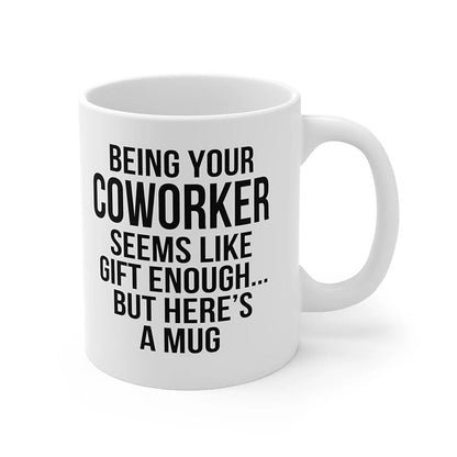 Being Your Coworker - Funny Ceramic Coffee Mug