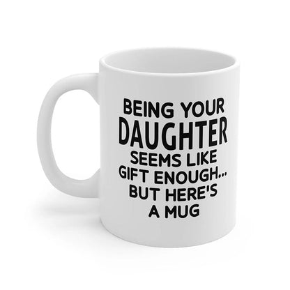 Being Your Daughter - Funny Ceramic Coffee Mug