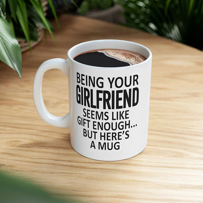 Being Your Girlfriend - Funny Ceramic Coffee Mug